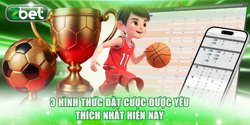 3 hình thức đặt cược được yêu thích nhất hiện nay