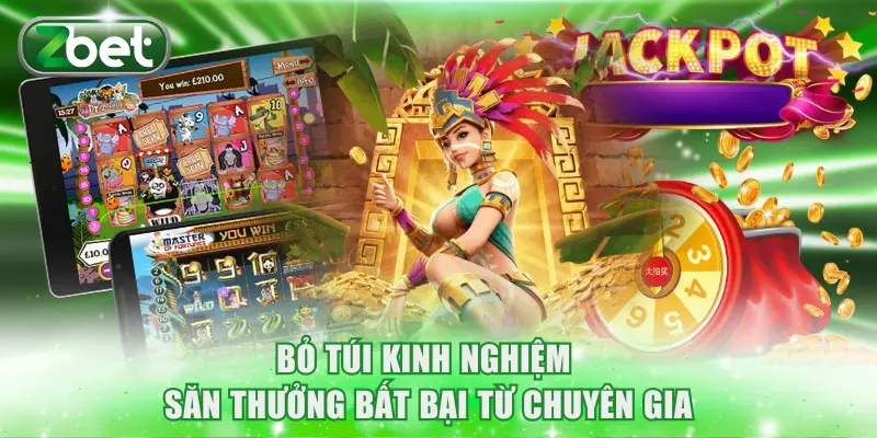 Bỏ túi kinh nghiệm săn thưởng bất bại từ chuyên gia