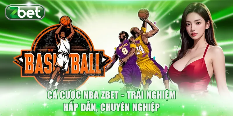 Cá cược NBA ZBET - Trải nghiệm hấp dẫn, chuyên nghiệp
