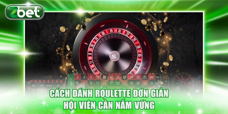 Cách đánh Roulette đơn giản hội viên cần nắm vững