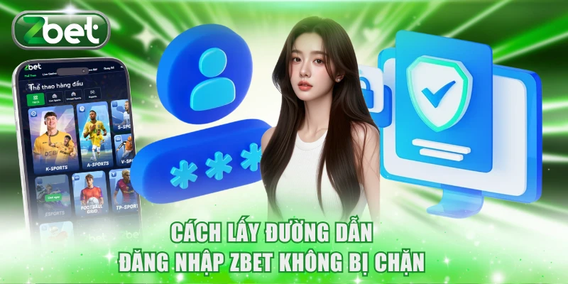 Cách lấy đường dẫn đăng nhập ZBET không bị chặn