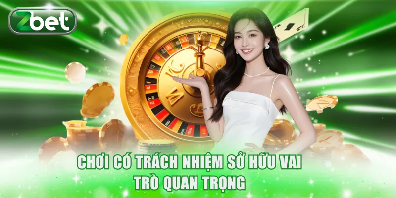 Chơi có trách nhiệm sở hữu vai trò quan trọng