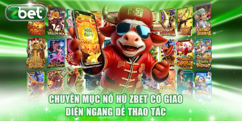 Chuyên mục nổ hũ ZBET có giao diện ngang dễ thao tác
