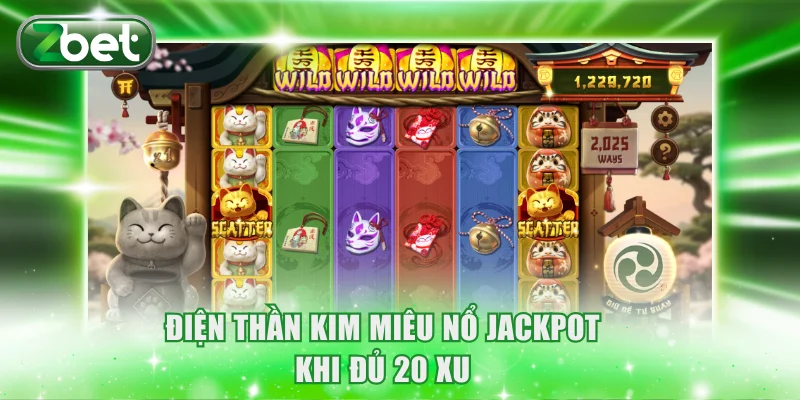 Điện thần kim miêu nổ jackpot khi đủ 20 xu