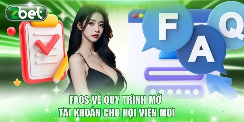 FAQs về quy trình mở tài khoản cho hội viên mới