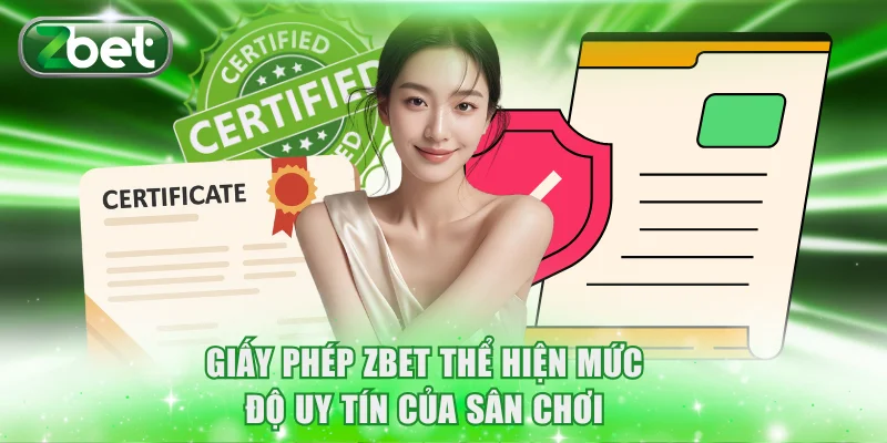 Giấy phép ZBET thể hiện mức độ uy tín của sân chơi