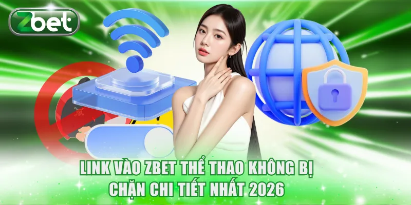 Link vào ZBET thể thao không bị chặn