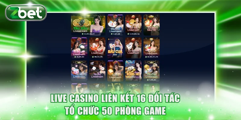 Live casino liên kết 16 đối tác tổ chức 50 phòng game
