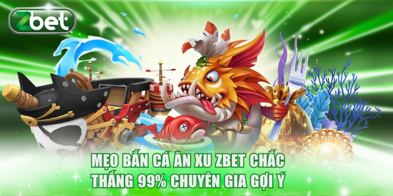Mẹo bắn cá ăn xu ZBET
