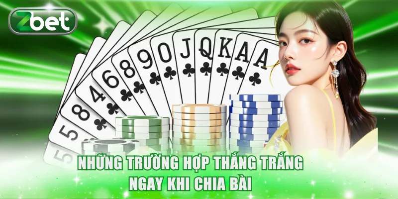 Những trường hợp thắng trắng ngay khi chia bài