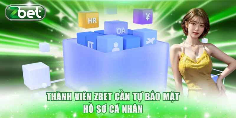 Thành viên ZBET cần tự bảo mật hồ sơ cá nhân