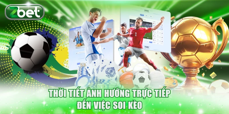 Thời tiết ảnh hưởng trực tiếp đến việc soi kèo