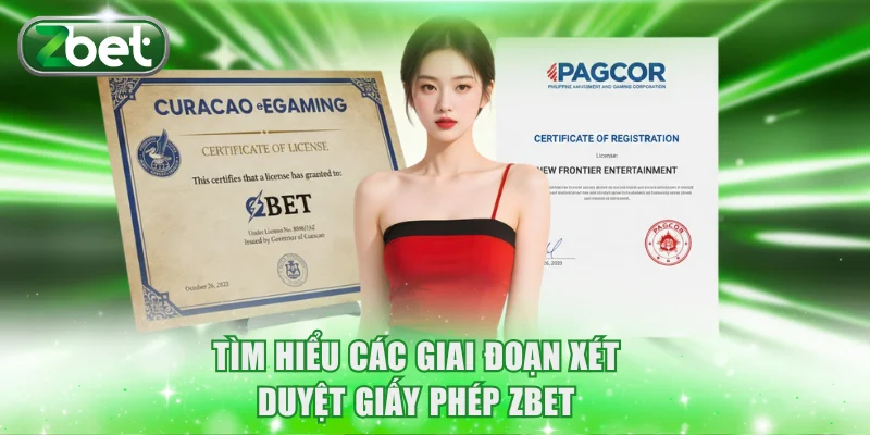 Tìm hiểu các giai đoạn xét duyệt giấy phép ZBET