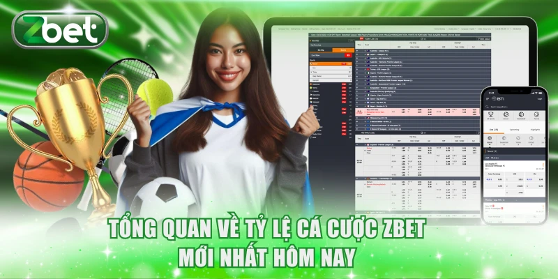 Tỷ Lệ Cá Cược ZBET Hôm Nay Hấp Dẫn, Cập Nhật Từng Phút 2 Tổng quan về tỷ lệ cá cược ZBET hôm nay