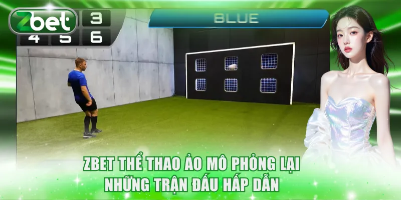 ZBET Thể thao ảo mô phỏng lại những trận đấu hấp dẫn